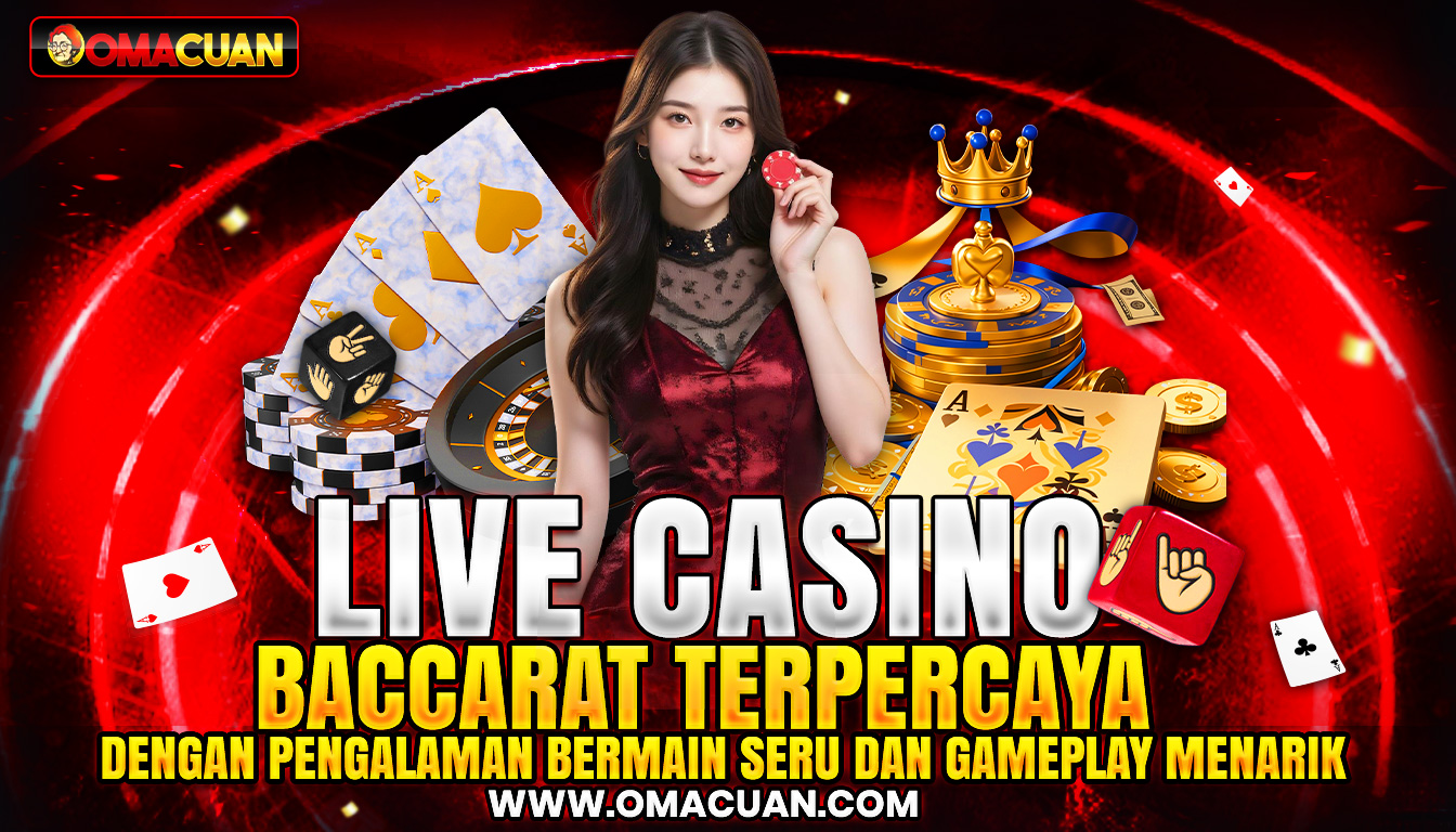 OMACUAN – Situs Live Casino Baccarat Terpercaya Dengan Pengalaman Bermain Seru Dan Gameplay Menarik Untuk Semua Pemain
