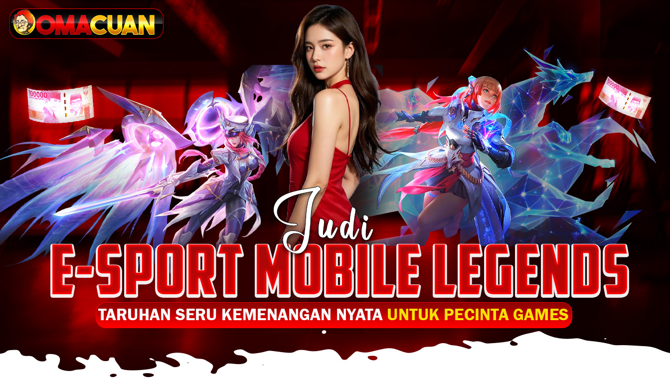 OMACUAN – Judi E-sports Mobile Legends Taruhan Seru, Kemenangan Nyata Untuk Pecinta Game