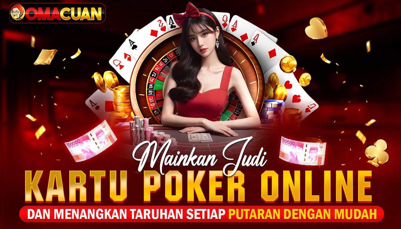 OMACUAN – Mainkan Judi Kartu Poker Online Dan Menangkan Taruhan Setiap Putaran Dengan Mudah