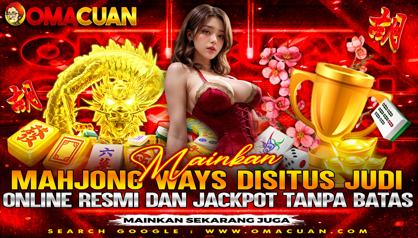 OMACUAN – Mainkan Mahjong Ways Disitus Judi Slot Resmi Dan Jackpot Tanpa Batasan Maxwin