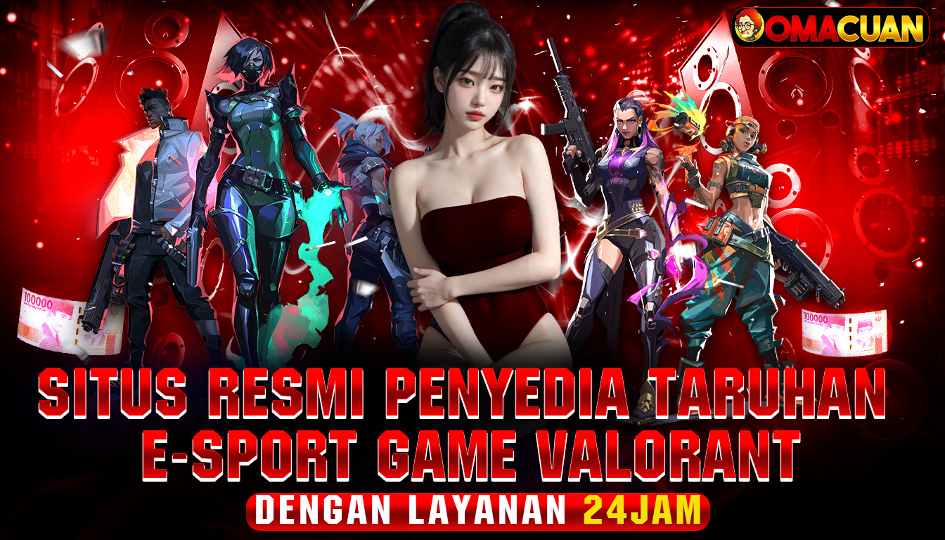 OMACUAN – Situs Resmi Penyedia Taruhan E-Sport Game Valorant Dengan Layanan Profesional