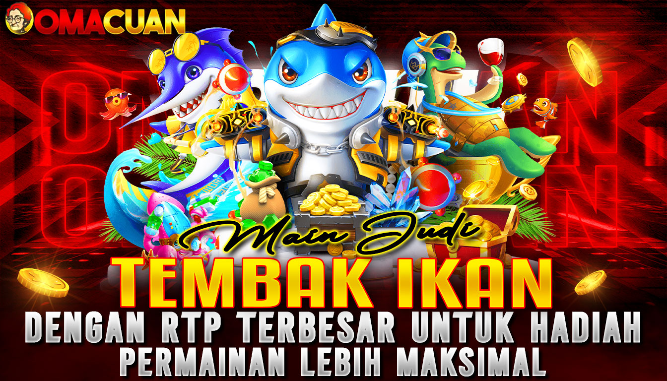 OMACUAN – Main Judi Tembak Ikan Dengan RTP Terbesar Untuk Hadiah Permainan Lebih Maksimal