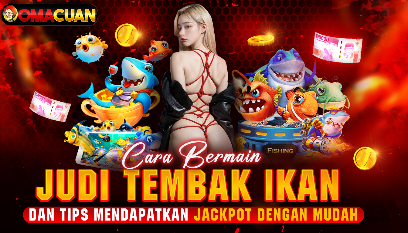 OMACUAN – Cara Bermain Judi Tembak Ikan Dan Tips Mendapatkan Jackpot Dengan Mudah