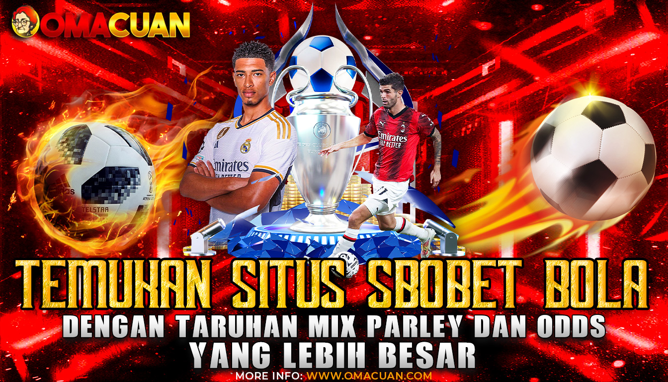 OMACUAN – Temukan Situs SBOBET Bola Dengan Taruhan Mix Parley Dengan Odds Yang Lebih Besar