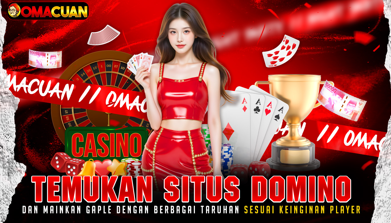 OMACUAN – Temukan Situs Domino Dan Mainkan Gaple Dengan Berbagai Taruhan Sesuai Keinginan Player Secara Profesional