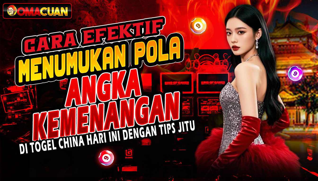 Cara Efektif Menemukan Pola Angka Kemenangan di Togel China Hari Ini dengan Tips Jitu