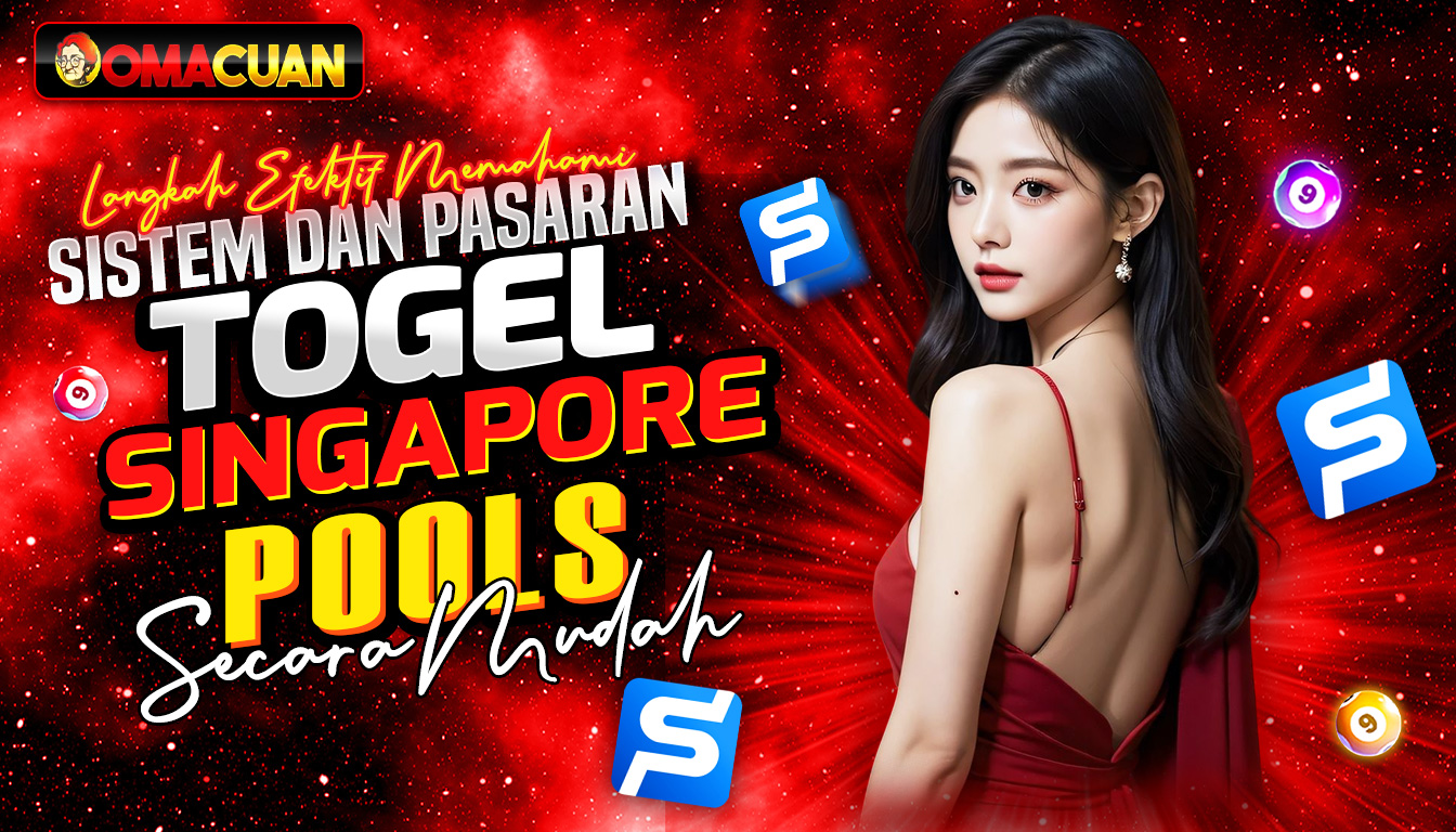 Langkah Efektif Memahami Sistem dan Pasaran Togel Singapore Pools Secara Profesional